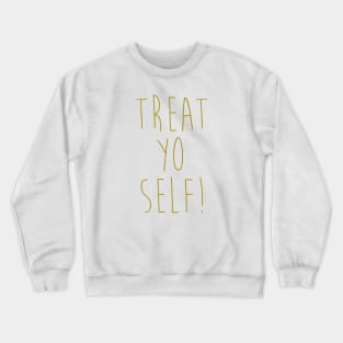 Treat Yo Self Crewneck Sweatshirt